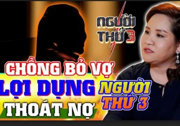 Người Thứ 3: Cô gái mù quáng, đem cả gia sản đổi lấy chồng người ta